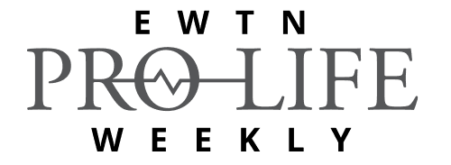 EWTN Pro-Life Weekly